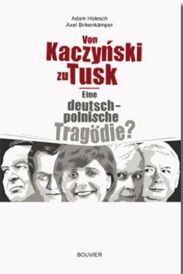 Von Kaczynski zu Tusk - Axel Birkenkämper; Adam Holesch