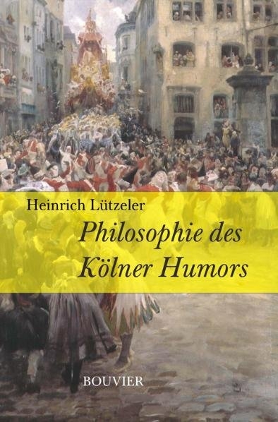 Philosophie des Kölner Humors - Heinrich Lützeler