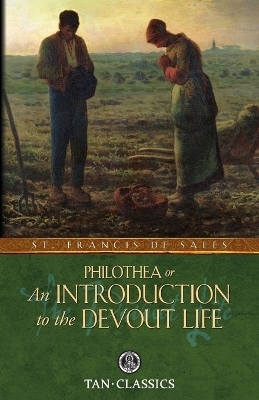 Philothea; Or an Introduction to the Devout Life - St Francis De Sales