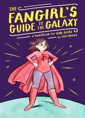 The Fangirl's Guide to the Galaxy - Sam Maggs