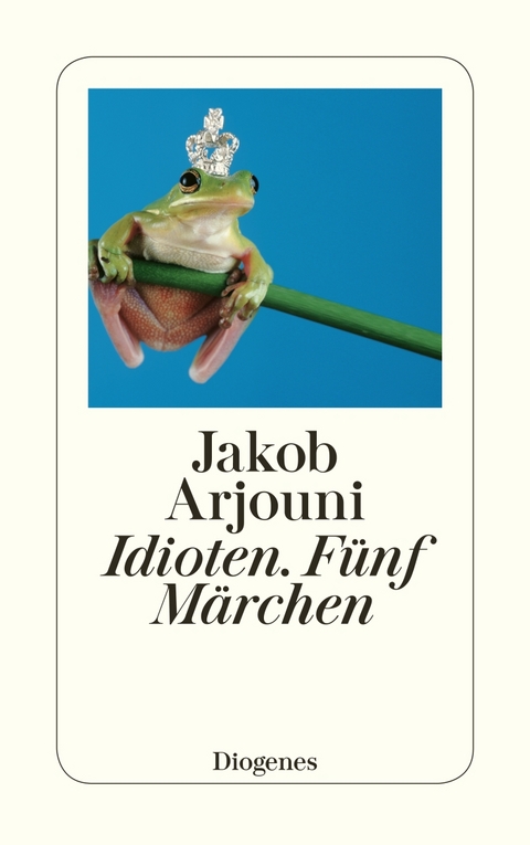 Idioten. Fünf Märchen - Jakob Arjouni