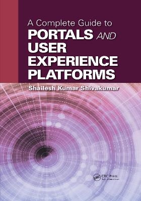 A Complete Guide to Portals and User Experience Platforms - Shailesh Kumar Shivakumar