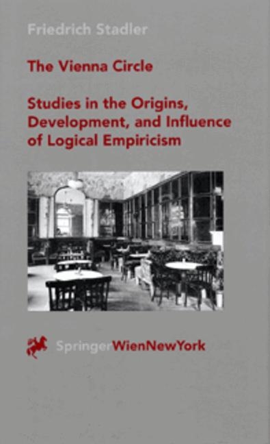 The Vienna Circle - Studies in the Origins, Development, and Influence of Logical Empiricism - Friedrich Stadler