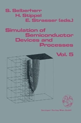 Simulation of Semiconductor Devices and Processes - Siegfried Selberherr; Hannes Stippel; Ernst Strasser