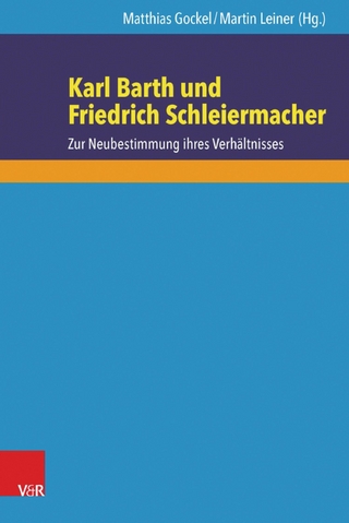 Karl Barth und Friedrich Schleiermacher - Matthias Gockel; Martin Leiner