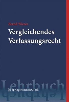 Vergleichendes Verfassungsrecht - Bernd Wieser
