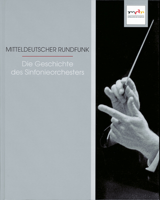 Mitteldeutscher Rundfunk - Die Geschichte des Sinfonieorchesters - Jörg Clemen; Steffen Lieberwirth