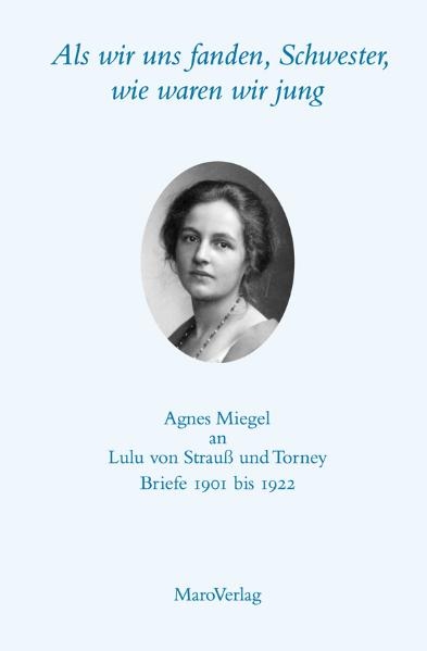 Als wir uns fanden, Schwester, wie waren wir jung Agnes Miegel an Lulu von Strauß und Torney - Agnes Miegel