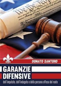 Garanzie difensive dell'imputato, dell'indagato e della persona offesa del reato - David Santoro