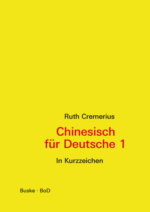 Chinesisch für Deutsche 1 (in Kurzzeichen) - Ruth Cremerius