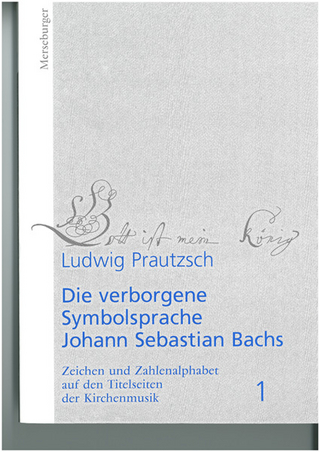 Die verborgene Symbolsprache Johann Sebastian Bachs. Zeichen und... / Die verborgene Symbolsprache Johann Sebastian Bachs. Zeichen und....(Band 1) - Ludwig Prautzsch