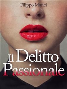 Il delitto passionale - Filippo Manci