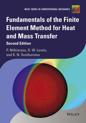 Fundamentals of the Finite Element Method for Heat and Mass Transfer - Perumal Nithiarasu, Roland W. Lewis, Kankanhalli N. Seetharamu