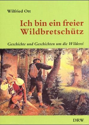 Ich bin ein freier Wildbretschütz - Wilfried Ott