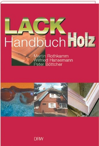 Lack-Handbuch Holz - Martin Rothkamm; Wilfried Hansemann; Peter Böttcher