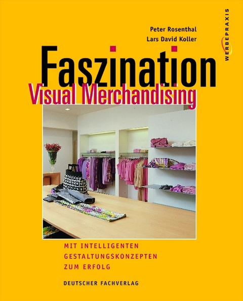 Faszination Visual Merchandising - Peter Rosenthal, Lars D Koller