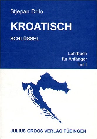 Kroatisch. Lehrbuch für Anfänger / Kroatisch. Lehrbuch für Anfänger - Stjepan Drilo