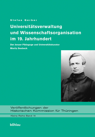 Universitätsverwaltung und Wissenschaftsorganisation im 19. Jahrhundert - Stefan Gerber
