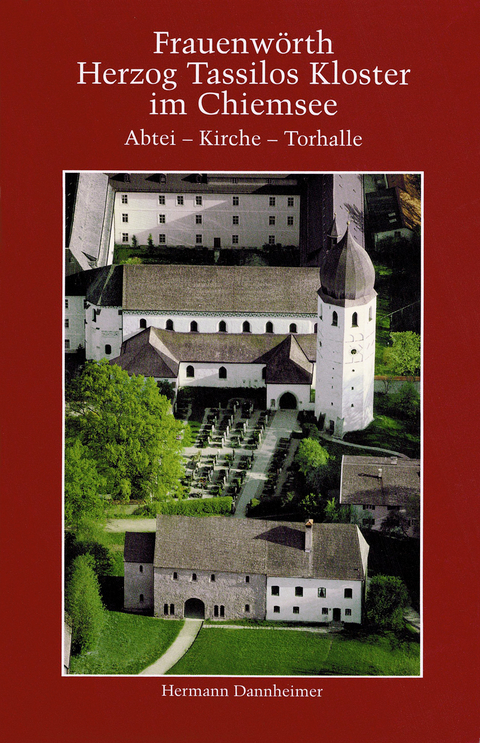 Frauenwörth. Herzog Tassilos Kloster im Chiemsee - Hermann Dannheimer