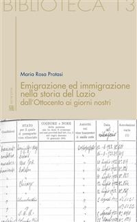 Emigrazione ed immigrazione nella storia del Lazio dall?Ottocento ai giorni nostri - Maria Rosa Protasi
