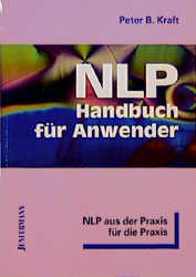 NLP-Handbuch für Anwender - Peter B Kraft