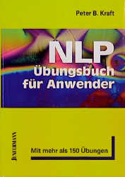 NLP-Übungsbuch für Anwender - Peter Kraft