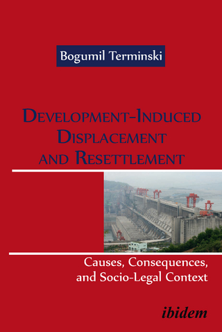 Development-Induced Displacement and Resettlement: Causes, Consequences, and Socio-Legal Context - Bogumil Terminski