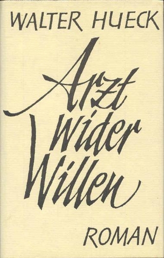 Arzt wider Willen - Walter Hueck