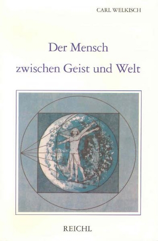 Der Mensch zwischen Geist und Welt - Carl Welkisch