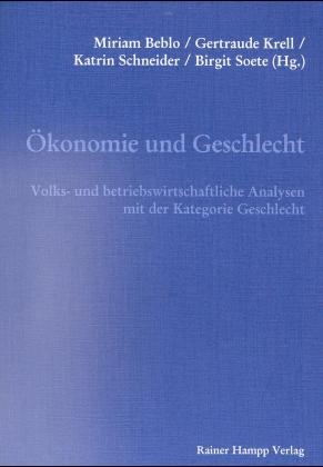 Ökonomie und Geschlecht - Miriam Beblo; Gertraude Krell; Katrin Schenieder; Birgit Soete