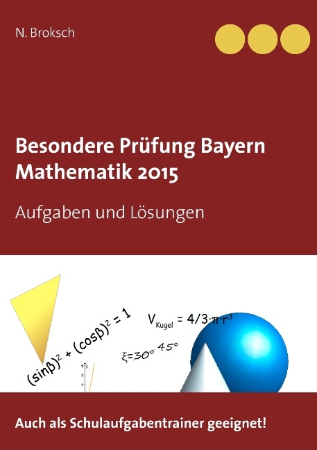 Besondere Prüfung Bayern Mathematik 2015 - N. Broksch