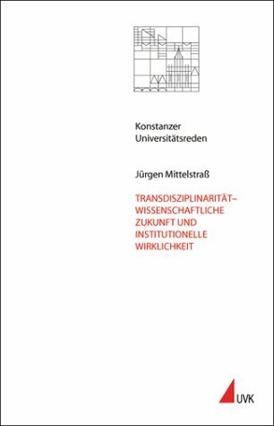 Transdisziplinarität ? wissenschaftliche Zukunft und institutionelle Wirklichkeit - Jürgen Mittelstraß