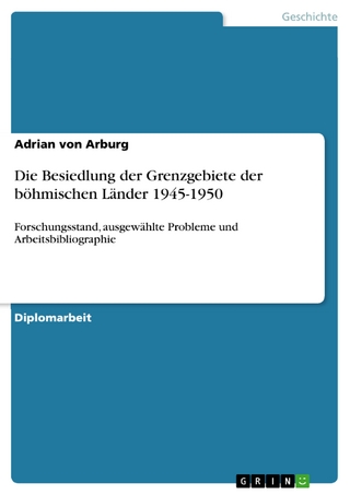 Die Besiedlung der Grenzgebiete der böhmischen Länder 1945-1950 - Adrian Von Arburg