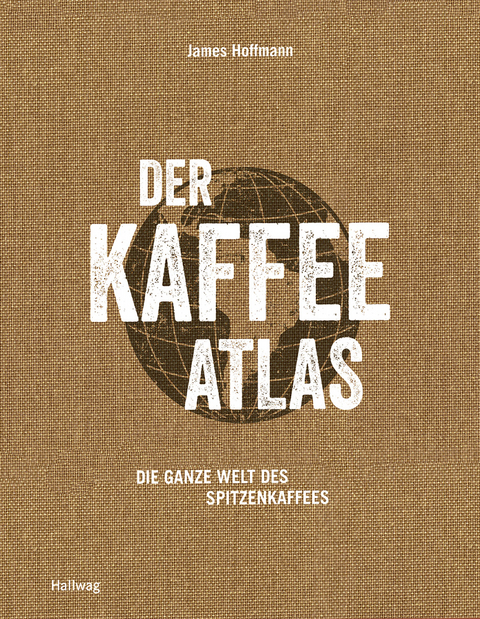 Der Kaffeeatlas - James Hoffmann