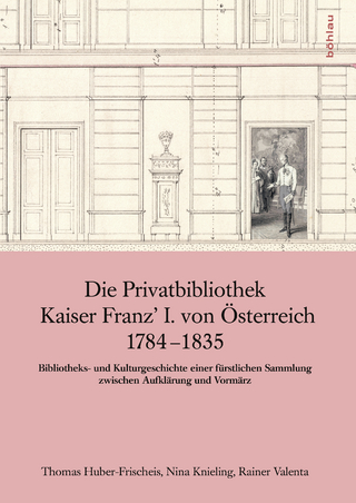 Die Privatbibliothek Kaiser Franz I. von Österreich 1784-1835 - Thomas Huber-Frischeis; Nina Knieling; Rainer Valenta