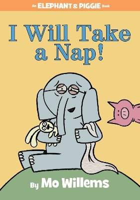 I Will Take A Nap!-An Elephant and Piggie Book - Mo Willems