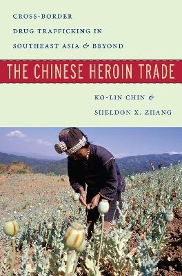 The Chinese Heroin Trade - Ko-lin Chin; Sheldon X. Zhang