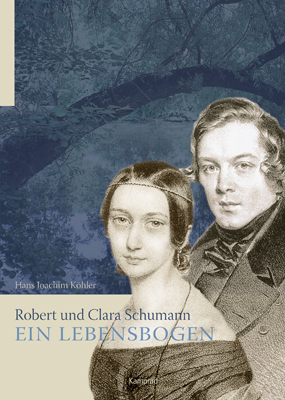 Robert und Clara Schumann - ein Lebensbogen - Hans Joachim Köhler
