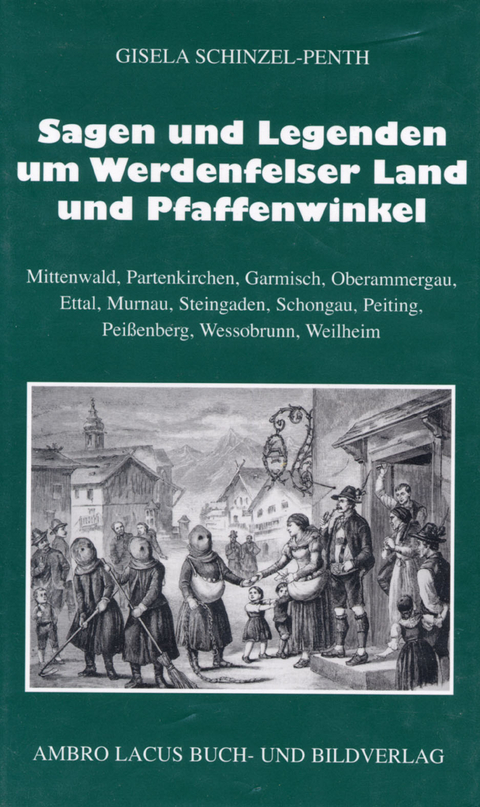 Sagen und Legenden um das Werdenfelser Land und Pfaffenwinkel - Gisela Schinzel-Penth
