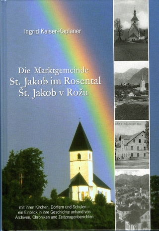 Die Marktgemeinde St. Jakob im Rosental/St. Jakob v Ro?u - Ingrid Kaiser-Kaplaner