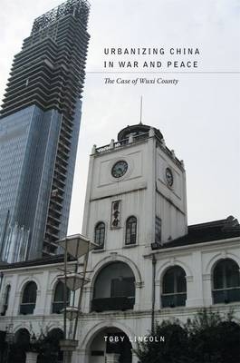 Urbanizing China in War and Peace - Toby Lincoln