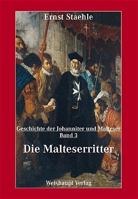 Die Geschichte der Johanniter und Malteser / Die Malteserritter - Ernst E Staehle