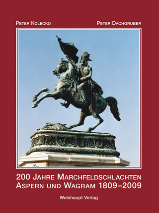 200 Jahre Marchfeldschlachten Aspern und Wagram 1809?2009 - Peter Kolecko; Peter Dachgruber