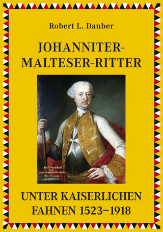 Johanniter- und Malteserritter unter kaiserlichen Fahnen 1530?1918 - Robert L Dauber