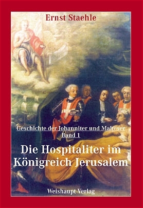 Die Geschichte der Johanniter und Malteser / Die Hospitaliter im Königreich Jerusalem - Ernst E Staehle