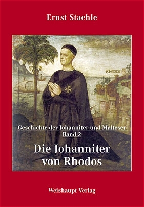 Die Geschichte der Johanniter und Malteser / Die Johanniter von Rhodos - Ernst E Staehle