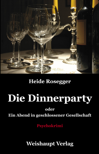 Die Dinnerparty oder Ein Abend in geschlossener Gesellschaft - Heide Rosegger