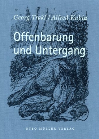 Offenbarung und Untergang - Georg Trakl; Alfred Kubin