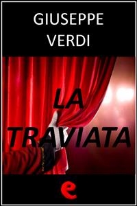 La Traviata - Francesco Maria Piave; Giuseppe Verdi