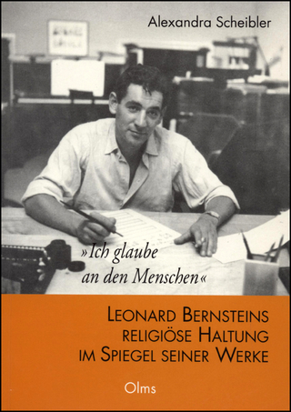 Ich glaube an den Menschen - Leonard Bernsteins religiöse Haltung im Spiegel seiner Werke - Alexandra Scheibler